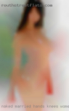 Naked married hands knees women gallery.